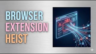 Browser Extension Heist