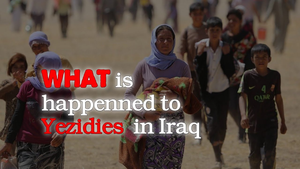 What Is Happenned To Yezidies In Iraq Youtube 