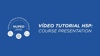 VÍDEO TUTORIAL H5P: COURSE PRESENTATION