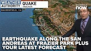 Earthquake along the San Andreas at Frazier Park, plus your latest forecast