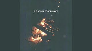 It Is So Nice To Get Stoned