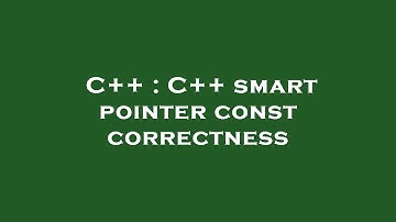 C++ : C++ smart pointer const correctness