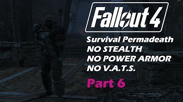 Fallout 4 Survival Permadeath - No Stealth, VATS, or Power Armor Part 6