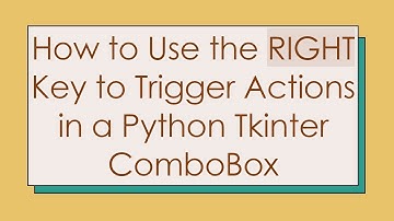 How to Use the RIGHT Key to Trigger Actions in a Python Tkinter ComboBox