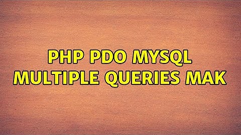 PHP PDO mysql multiple queries mak (2 Solutions!!)