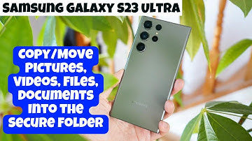 Samsung Galaxy S23 Ultra How to Copy/Move Pictures, Videos, Files, Documents Into the Secure Folder
