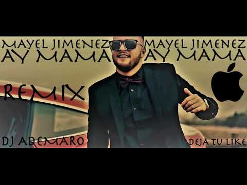 TEMAZO REMIX 2018 - MAYEL JIMENEZ -  AY MAMA (LIGA ONE INDUSTRY) & DJ ADEMARO