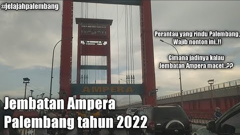 Jembatan Ampera Palembang 2022, menikmati perjalanan saat Jembatan macet | Jelajah Palembang Ep3