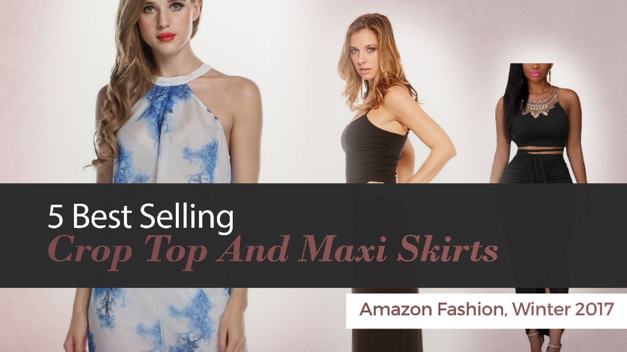 5 Best Selling Crop Top And Maxi Skirts Amazon Fashion, Winter 2017