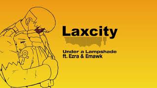 Laxcity - Under a Lampshade (ft. Ezra \u0026 Emawk)