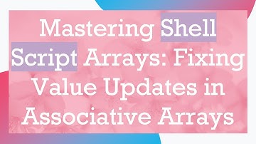 Mastering Shell Script Arrays: Fixing Value Updates in Associative Arrays