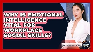 Why Is Emotional Intelligence Vital For Workplace Social Skills? - Modern Manager Toolbox