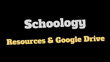 Schoology  Resources & Google Drive