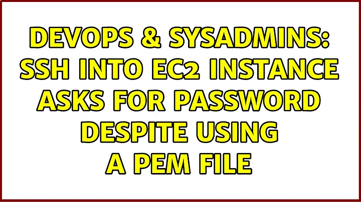 DevOps & SysAdmins: ssh into EC2 instance asks for password despite using a pem file