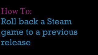 How To Roll back a steam game to previous version