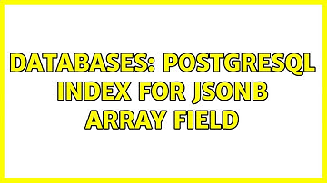 Databases: Postgresql index for jsonb array field (2 Solutions!!)