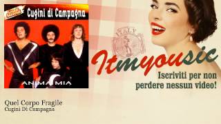 Video thumbnail of "Cugini Di Campagna - Quel Corpo Fragile"