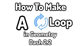 How To Make A Loop in Geometry Dash 2.2