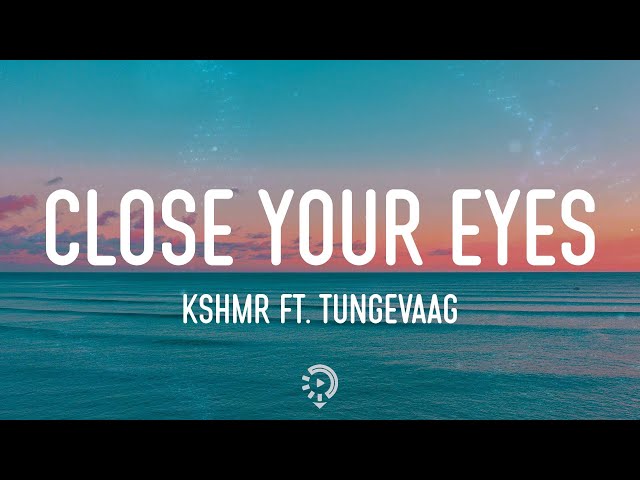 KSHMR ft. Tungevaag - Close Your Eyes (Lyrics) class=
