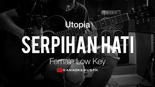 Serpihan Hati - Utopia (Akustik Karaoke) Female Low Key | Tanpa Vocal/Backing Track