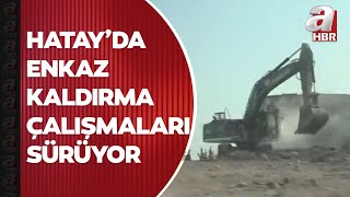 Depremin ardından Hatay’da enkaz kaldırma çalışmaları sürüyor | A Haber