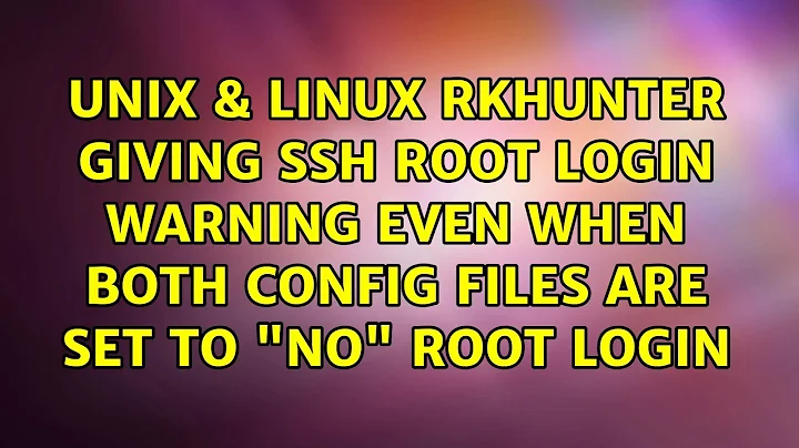 rkhunter giving ssh root login warning even when both config files are set to "no" root login