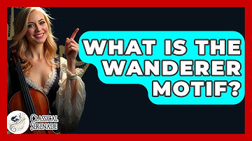 What Is The Wanderer Motif? - Classical Serenade