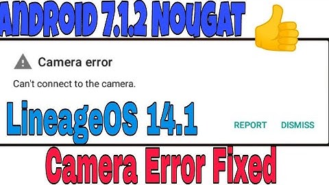 Android 7.1.2 Nougat camera error fix - LineageOs 14.1