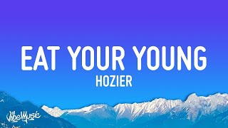 Hozier - Eat Your Young (Lyrics) [1 Hour]