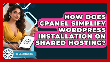 How Does cPanel Simplify WordPress Installation On Shared Hosting? - WP Solutions Guru