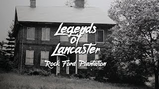 Legends of Lancaster  Rock Ford Plantation
