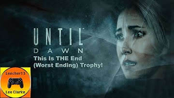 Until Dawn - This Is THE End (Worst Ending) Trophy!!!