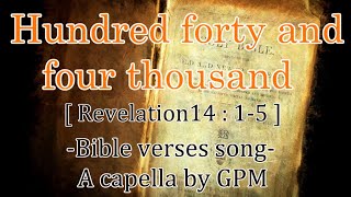 Hundred forty and four thousand (Revelation14:1-5) -bible verses song (a capella)- by GPM