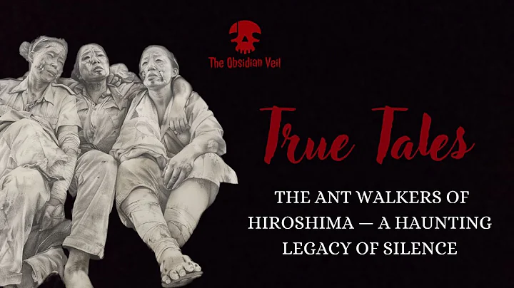 True Tales: The Ant Walkers of Hiroshima