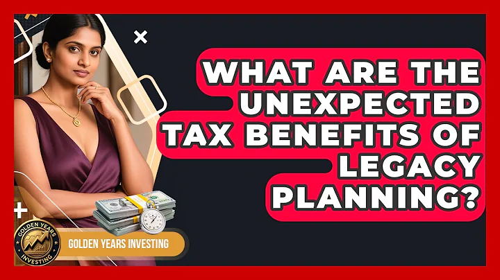 What Are The Unexpected Tax Benefits Of Legacy Planning? - Golden Years Investing