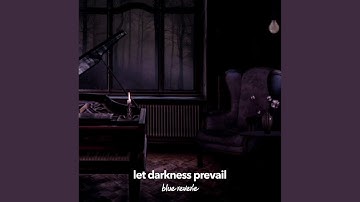 let darkness prevail