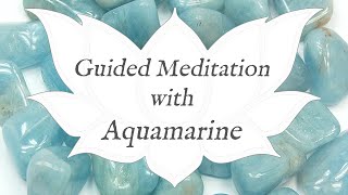 🙏 AQUAMARINE Meditation 🙏 | Stone of Courage & Letting Go | Crystal Wisdom Guided Meditation