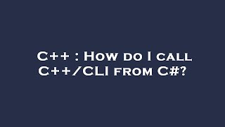 C++ : How do I call C++/CLI from C#?