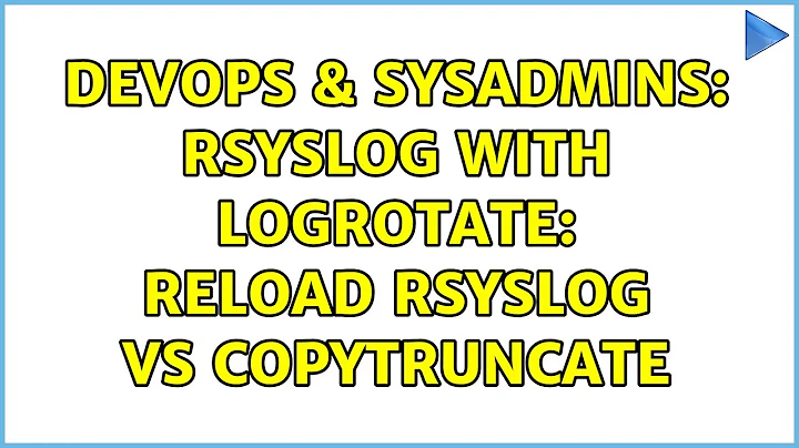 DevOps & SysAdmins: rsyslog with logrotate: reload rsyslog vs copytruncate (5 Solutions!!)