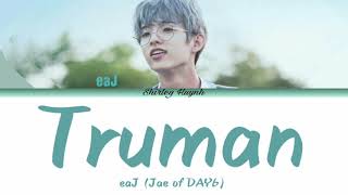 eaJ (Jae of DAY6) - Truman (Color Coded Lyrics | ENG)