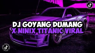 Dj Goyang Dumang X Ninix Titanic Dj Melody Goyang Dumang Jedag Jedug Mengkane Viral Tiktok