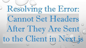 Resolving the Error: Cannot Set Headers After They Are Sent to the Client in Next.js