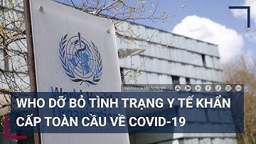 WHO chính thức tuyên bố: Đại địch Covid-19 không còn là tình trạng khẩn cấp về y tế | VTC Tin mới