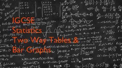 IGCSE Statistics 13.1-2 Two Way Tables and Bar Graphs