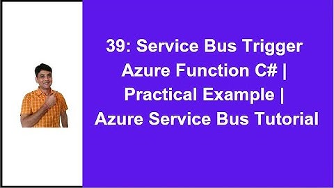 39: Service Bus Trigger Azure Function C# | Practical Example | Azure Service Bus Tutorial