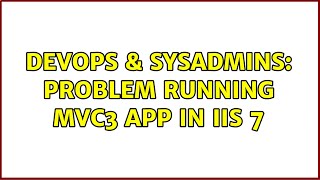 Celebrity DevOps & SysAdmins: Problem running MVC3 app in IIS 7 Profile