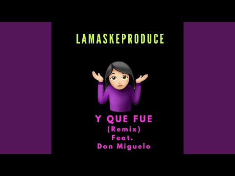 Y Que Fue (feat. Don Miguelo) (Remix)