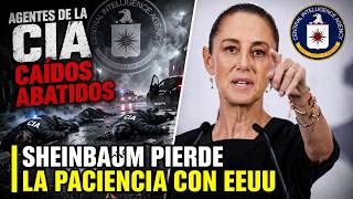 SHEINBAUM PIERDE LA PACIENCIA CON EEUU POR AGENTES DE LA CIA INFILTRADOS EN MEXICO