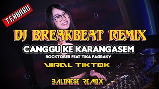 DJ CANGGU KE KARANGASEM BREAKBEAT ‼️ VIRAL TIKTOK TERBARU