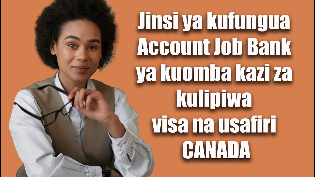 Jinsi ya kufungua Account ya kuomba kazi za kulipiwa viza na usafiri Canada.